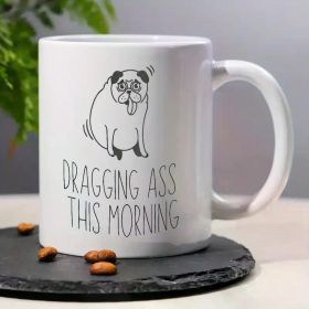 11oz Ceramic Mug, Funny Humorous Sarcastic, Dog Pattern, with Tea Cup Decorative Coffee Mug, for 2025 New Year,