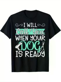 Dog Groomer Humor T-Shirt - "I Will Call Your Dog When It's Ready" Design, 100% Cotton Blend, Crew Neck, Short Sleeve, Casual (Color: Black, size: XXXL)